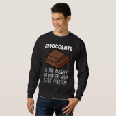 Chocolate Is The Answer  Chocolate Quote スウェットシャツ (正面フル)