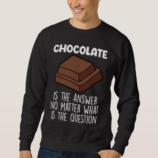 Chocolate Is The Answer  Chocolate Quote スウェットシャツ (正面)