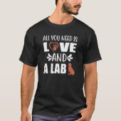 Chocolate Lab All You Need is Love and a Labrador  Tシャツ (正面)