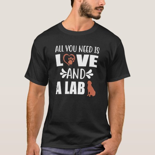 Chocolate Lab All You Need is Love and a Labrador  Tシャツ (正面)