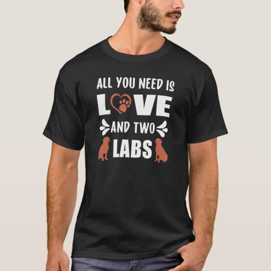 Chocolate Lab All You Need is Love and a Labrador  Tシャツ (正面)