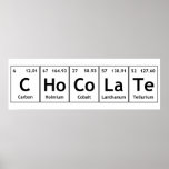 CHoCoLaTe Science Periodic Table Words Elements ポスター<br><div class="desc">CHoCoLaTe Science Periodic Table Words Elements   Chemistry Elements Carbon Holmium Cobalt Lanthanum Tellurium C Ho Co La Te Fun Words made using Elements Symbols from the Periodic Table! Yay Chemistry!</div>