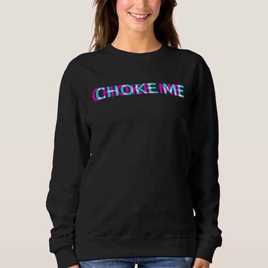 Choke Me E Girl Clothes Aesthetic Grunge Gothic Em スウェットシャツ (正面)