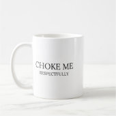 Choke Me Respectfully Funny Quote Meme コーヒーマグカップ (左)