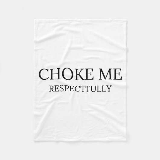 Choke Me Respectfully Funny Quote Meme フリースブランケット (正面)