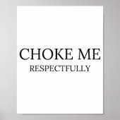 Choke Me Respectfully Funny Quote Meme  ポスター (正面)