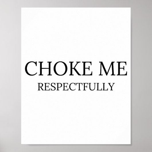Choke Me Respectfully Funny Quote Meme  ポスター (正面)
