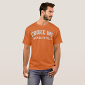 Choke Me Respectfully Meme ジョーク Tシャツ プレゼント (正面フル)