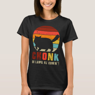 Chonk Oh Lawd He Comin   Chonk Cat  Graphic Cat Tシャツ