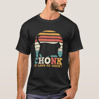 Chonk Oh Lawd he coming Tシャツ