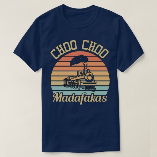 Choo Choo Madafakas I Funny Train Lovers Gifts 3 Tシャツ (デザイン正面)