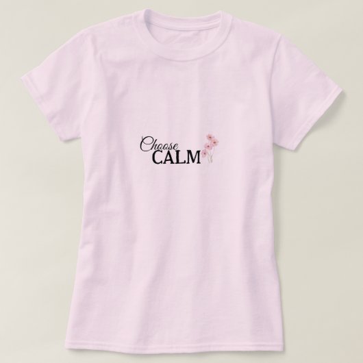 Choose Calm Floral Mindfulness and Wellness Tシャツ (デザイン正面)