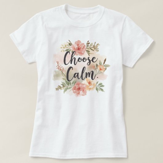 Choose Calm Mindfulness-Inspired Floral Tシャツ (デザイン正面)