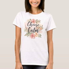 Choose Calm Mindfulness-Inspired Floral Tシャツ