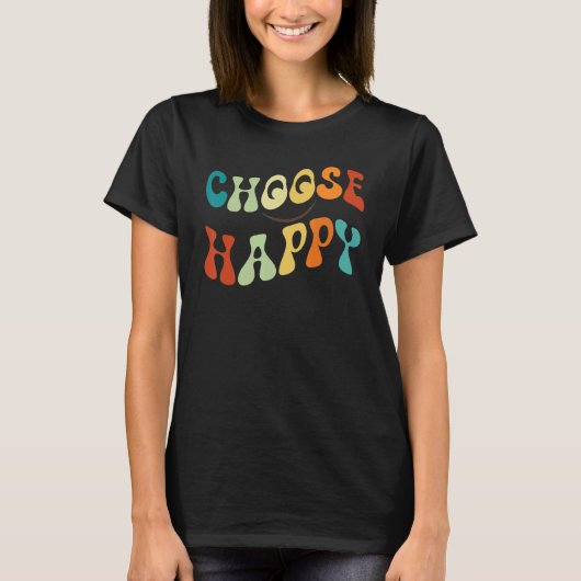 Choose Happy Smile Face Motivate Inspire Choose Ha Tシャツ (正面)