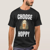 Choose Hoppy Humorous Themed For Beer   Tシャツ (正面)