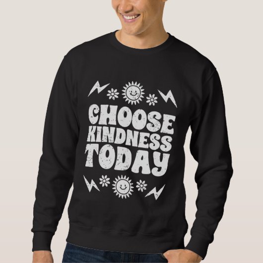 Choose Kindness Today Inspirational Empathy For Ki スウェットシャツ (正面)