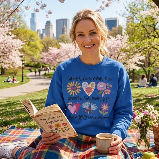 Choose love over hate. Choose love over fear. スウェットシャツ