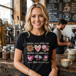 Choose love over hate. Choose love over fear. Tシャツ