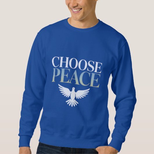 "Choose Peace" Dove - A Call for Harmony T-Shirt スウェットシャツ (正面)