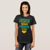 Choose People Who Choose You Inspirational Love Mo Tシャツ (正面フル)