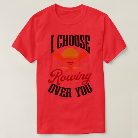 Choose Rowing Over Youデザインクルー漕ぎ Tシャツ (デザイン正面)