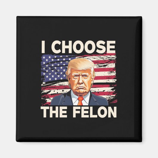 Choose The Felon おもしろい Pro Trump 2024 American Fla マグネット (正面)