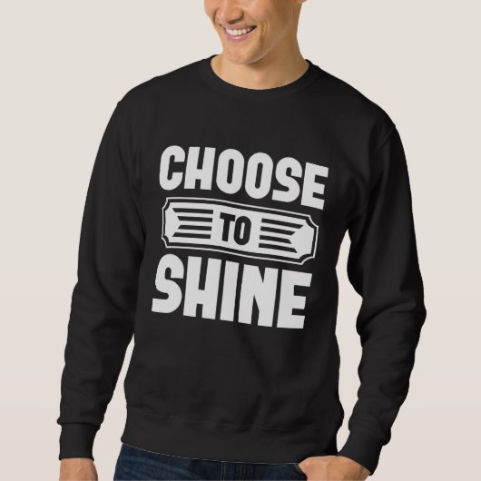 Choose To Shine  Graphic Tees For Women and Men スウェットシャツ (正面)