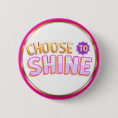 Choose to Shine Inspirational Positivity 缶バッジ (正面)
