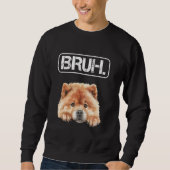 Chow Chow Bruh Funny Dog Lover スウェットシャツ (正面)