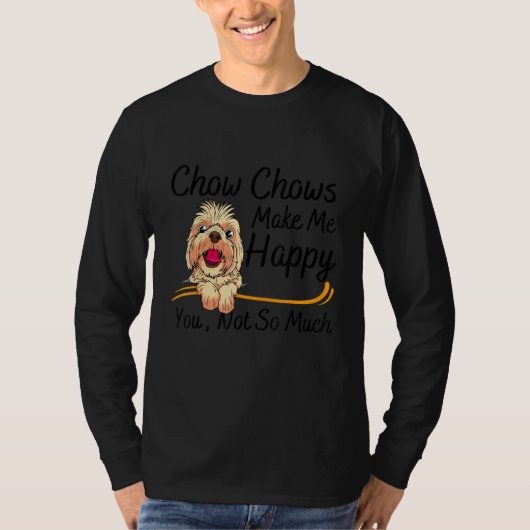 Chow Chows Make Me Happy You Not So Much Tシャツ (正面)