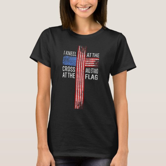 Christ I Kneel at the Cross and Stand at the Flag Tシャツ (正面)