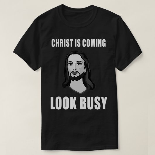 Christ Is Coming Look Busy  Tシャツ (デザイン正面)