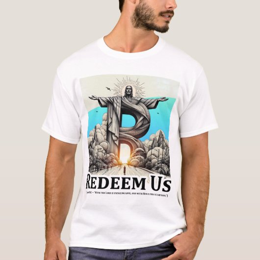 Christ the Redeemer: Redeem Us (Psalm 130:7) Tシャツ (正面)