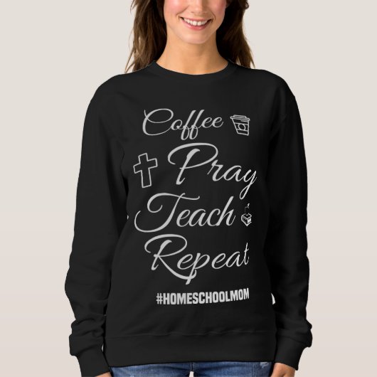 Christian Coffee Pray Teach Repeat Homeschool Mom スウェットシャツ (正面)