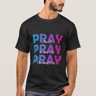 Christian Faith Pray On It Pray Over It Pray Throu Tシャツ