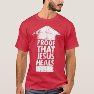 Christian Faith Proof That Jesus Heals  Tシャツ