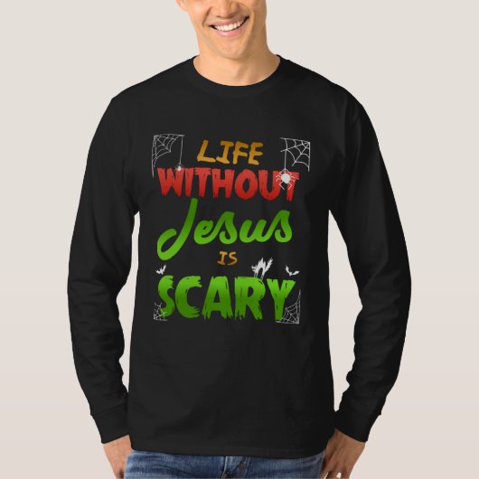 Christian Halloween Life Without Jesus Is Scary Tシャツ (正面)