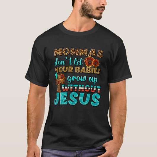 Christian Mommas Don t Let Babies Grow Without Jes Tシャツ (正面)