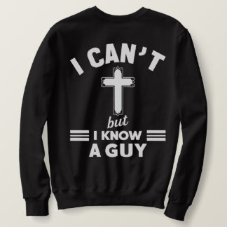 Christian Quote Shirt, I Can t But I Know A Guy  スウェットシャツ