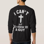 Christian Quote Shirt, I Can t But I Know A Guy  スウェットシャツ (裏面)