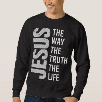 Christian Quote Shirt, Jesus The Way The Truth The スウェットシャツ