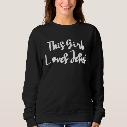 Christian T for Women  This Girl Loves Jesus スウェットシャツ (正面)