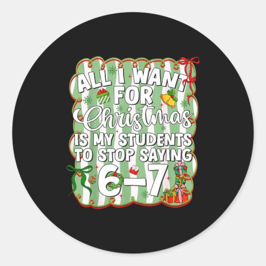 Christmas All I Want Is Students Stop Saying 6 7 S ラウンドシール (正面)