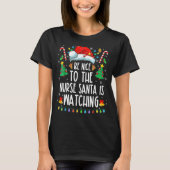 Christmas Be Nice To The Nurse Santa is Watching Tシャツ (正面)