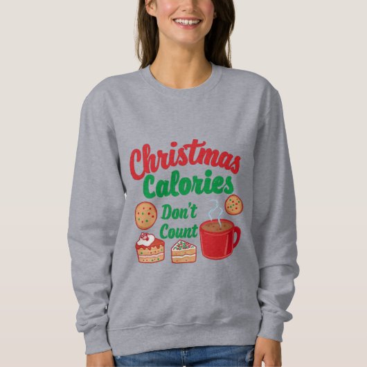 Christmas Calories Don’t Count Christmas スウェットシャツ (正面)