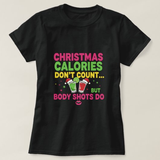 Christmas calories don't count but body shots do tシャツ (デザイン正面)