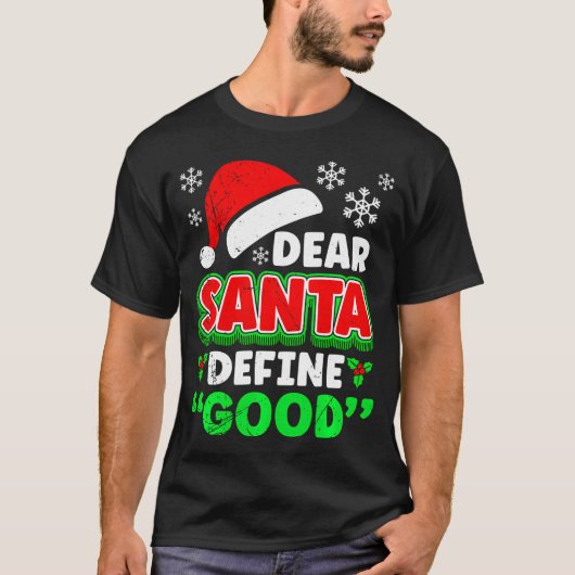 Christmas Costume Dear Santa Define Good Funny  Tシャツ (正面)