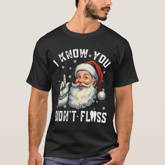 Christmas Dental Funny Santa I Know You Didn't Flo Tシャツ (正面)