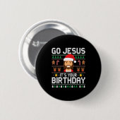 Christmas Go Jesus It's Your Birthday - Funny Chri 缶バッジ (正面&裏面)